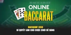 Baccarat EE88 – Bí Quyết Làm Chủ Cuộc Chơi Dễ Dàng