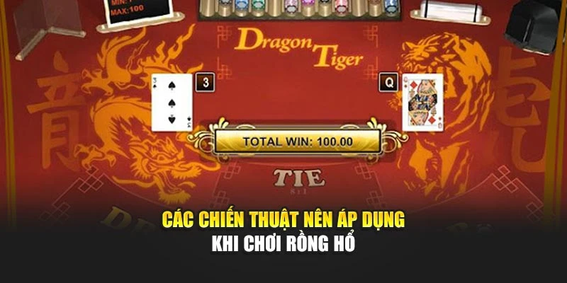 Các chiến thuật nên áp dụng khi chơi Rồng Hổ