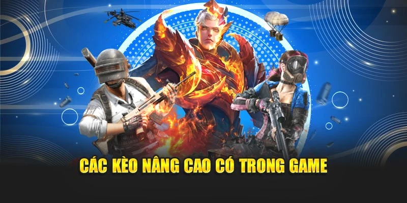 Các kèo nâng cao có trong game