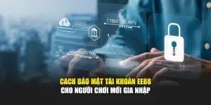 Cách Bảo Mật Tài Khoản EE88 Cho Người Chơi Mới Gia Nhập