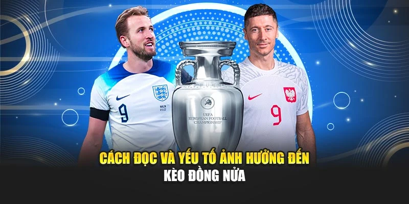 Cách đọc và yếu tố ảnh hưởng đến kèo đồng nửa
