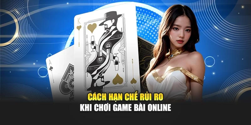 Cách hạn chế rủi ro khi chơi game bài online