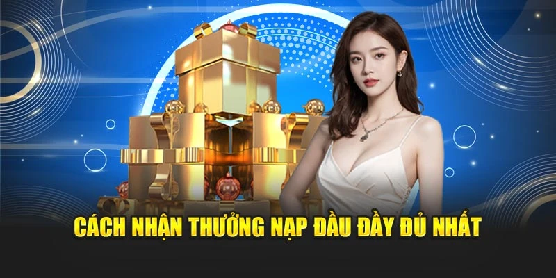 Cách nhận thưởng nạp đầu đầy đủ nhất