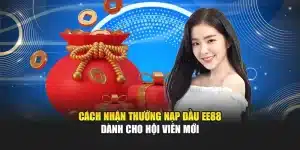 Cách Nhận Thưởng Nạp Đầu EE88 Dành Cho Hội Viên Mới