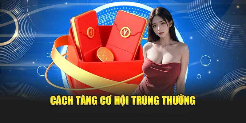 Cách tăng cơ hội trúng thưởng