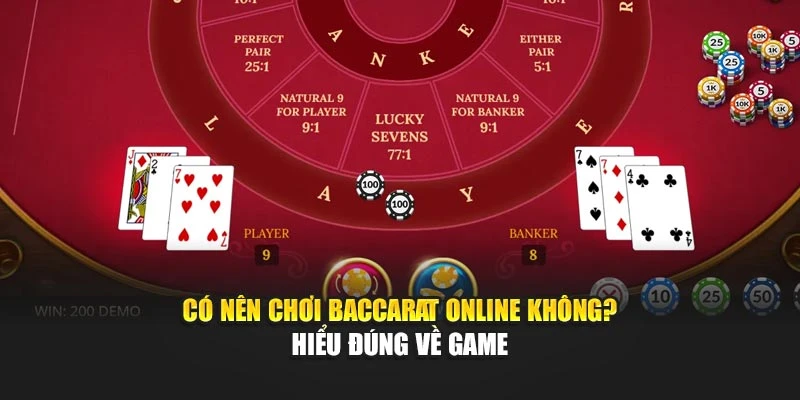 Có nên chơi baccarat online không? - Hiểu đúng về game