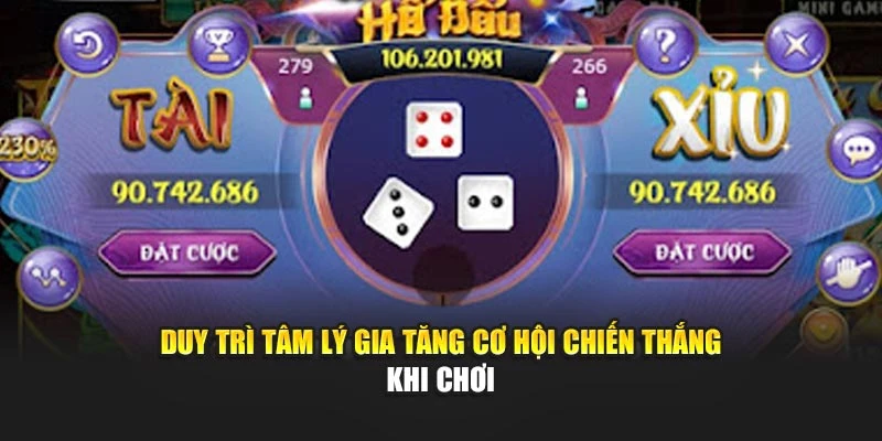 Duy trì tâm lý gia tăng cơ hội chiến thắng khi chơi