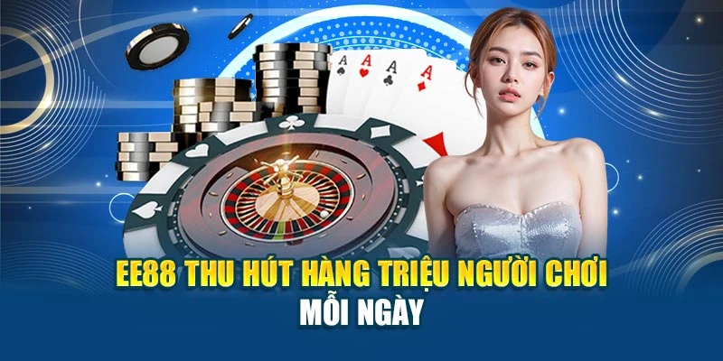 EE88 thu hút hàng triệu người chơi mỗi ngày