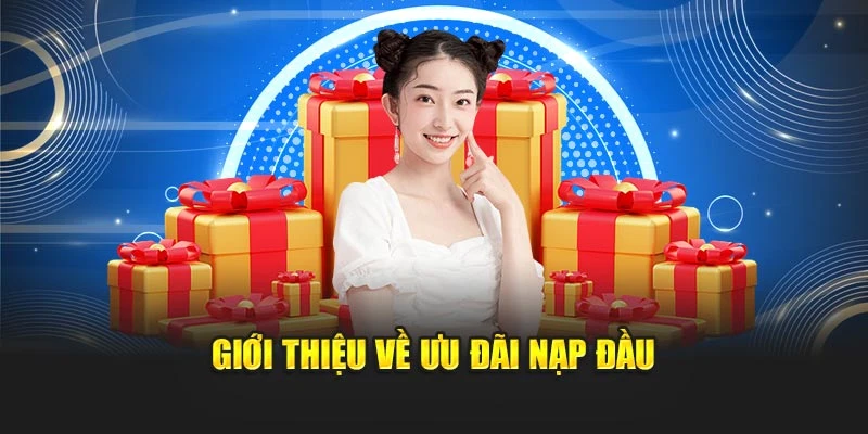 Giới thiệu về ưu đãi nạp đầu