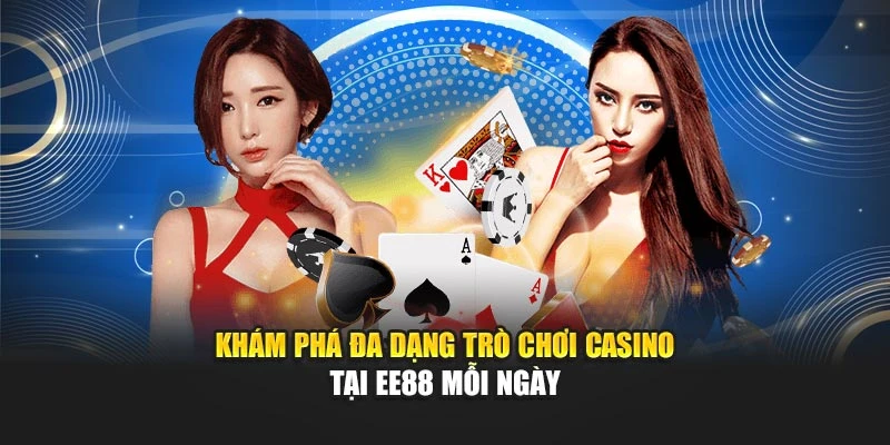 Khám phá đa dạng trò chơi casino tại EE88 mỗi ngày