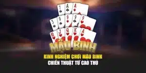 Kinh Nghiệm Chơi Mậu Binh - Chiến Thuật Từ Cao Thủ