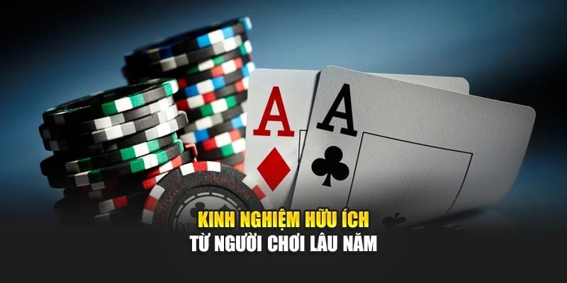 Kinh nghiệm hữu ích cần nhớ từ người chơi lâu năm