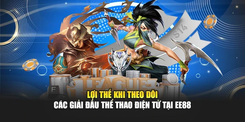 Lợi thế khi theo dõi các giải đấu thể thao điện tử tại EE88
