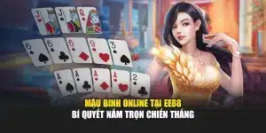 Mậu Binh Online Tại EE88 – Bí Quyết Nắm Trọn Chiến Thắng