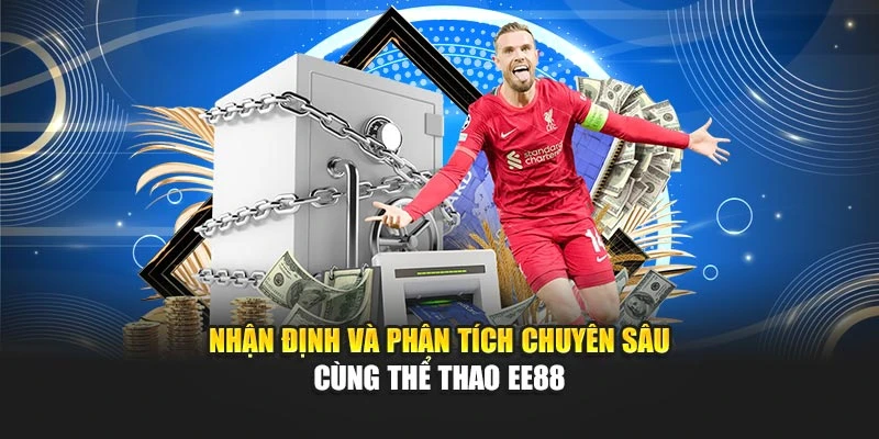 Nhận định và phân tích chuyên sâu cùng Thể Thao EE88