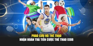 Phao Cứu Hộ Thể Thao – Nhận Hoàn Trả Tiền Cược Thể Thao Ee88