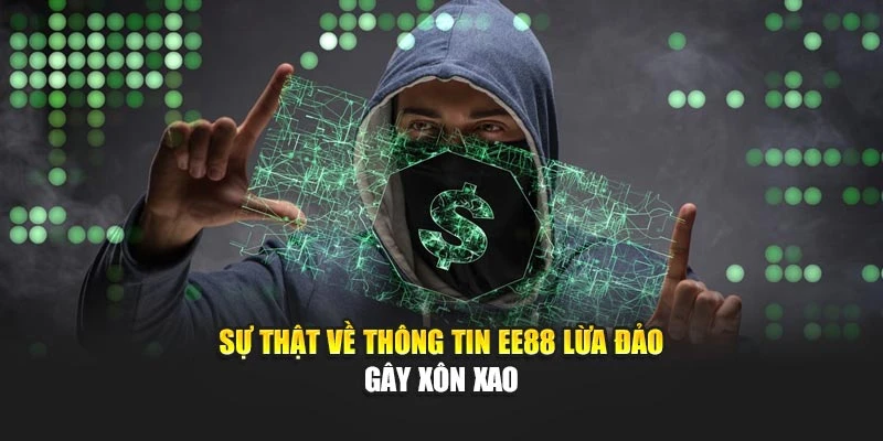 Sự Thật Về Thông Tin EE88 Lừa Đảo Gây Xôn Xao