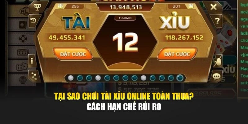 Tại Sao Chơi Tài Xỉu Online Toàn Thua? Cách Hạn Chế Rủi Ro
