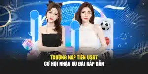 Thưởng Nạp Tiền USDT - Cơ Hội Nhận Ưu Đãi Hấp Dẫn