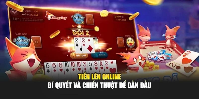 Tiến Lên Online – Bí Quyết Và Chiến Thuật Để Dẫn Đầu