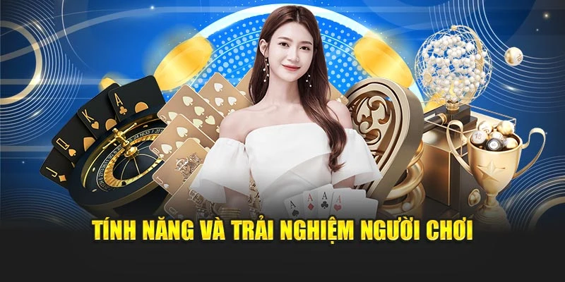 Tính năng và trải nghiệm người chơi