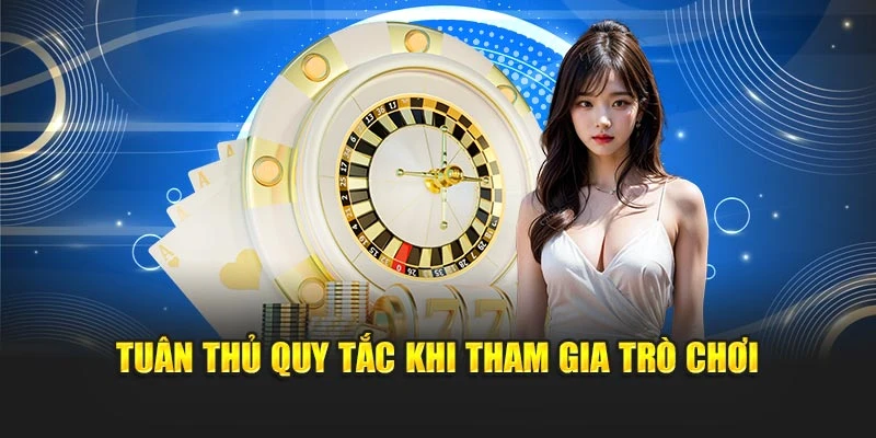 Tuân thủ quy tắc khi tham gia trò chơi