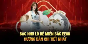 Bạc Nhớ Lô Đề Miền Bắc EE88 – Hướng Dẫn Chi Tiết Nhất