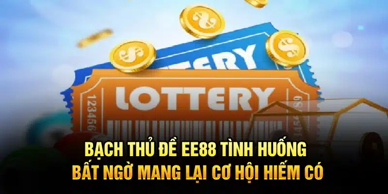Bạch Thủ Đề EE88 – tình huống bất ngờ mang lại cơ hội hiếm có