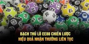 Bạch Thủ Lô EE88 – Chiến Lược Hiệu Quả Nhận Thưởng Liên Tục
