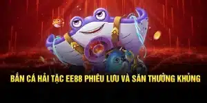 Bắn Cá Hải Tặc EE88 – Phiêu Lưu Và Săn Thưởng Khủng