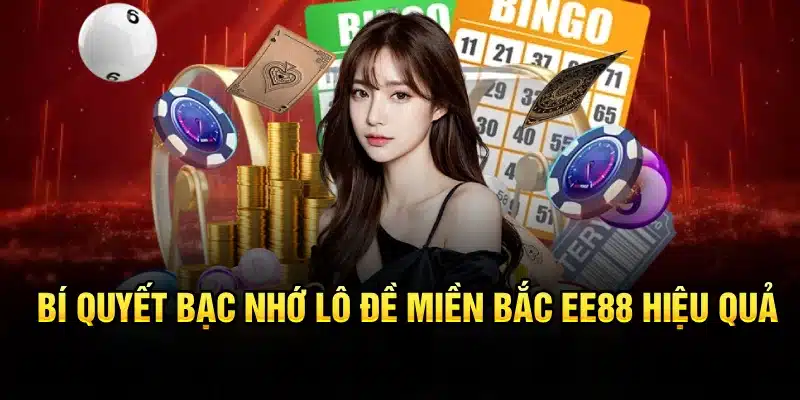 Bí quyết bạc nhớ lô đề miền Bắc EE88 hiệu quả