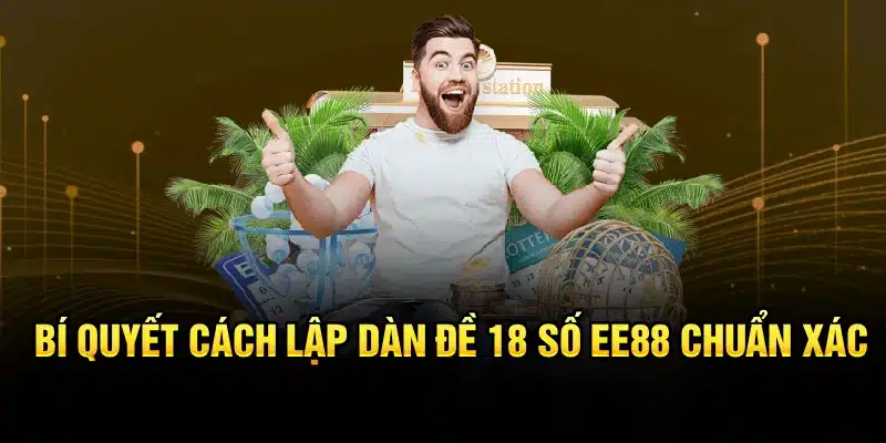 Bí quyết cách lập dàn đề 18 số EE88 chuẩn xác