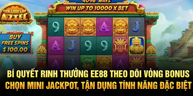 Bí quyết rinh thưởng EE88 – Theo dõi vòng bonus, chọn mini jackpot, tận dụng tính năng đặc biệt