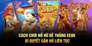 Cách Chơi Nổ Hũ Dễ Thắng EE88 – Bí Quyết Săn Hũ Liên Tục