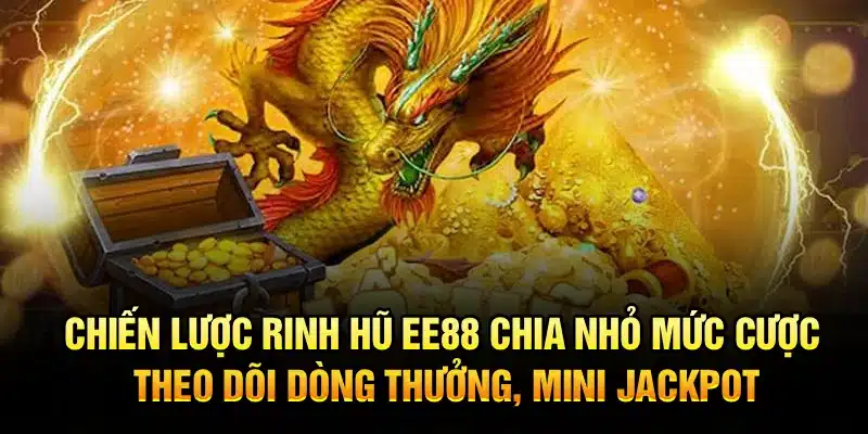Chiến lược rinh hũ EE88 – Chia nhỏ mức cược, theo dõi dòng thưởng, mini jackpot