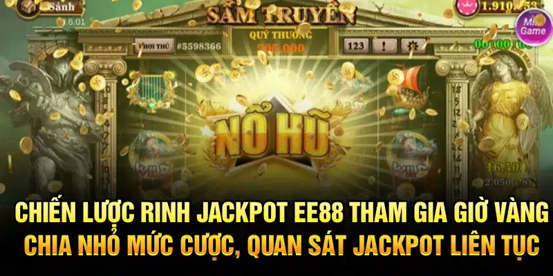 Chiến lược rinh jackpot EE88 – Tham gia giờ vàng, chia nhỏ mức cược, quan sát jackpot liên tục