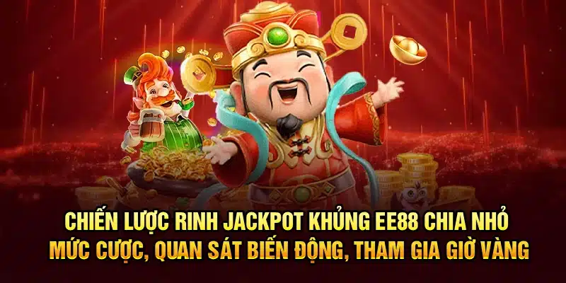 Chiến lược rinh jackpot khủng EE88 – Chia nhỏ mức cược, quan sát biến động, tham gia giờ vàng