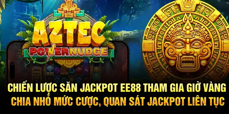 Chiến lược săn jackpot EE88 – Tham gia giờ vàng, chia nhỏ mức cược, quan sát jackpot liên tục