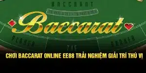 Chơi Baccarat Online EE88 – Trải Nghiệm Giải Trí Thú Vị