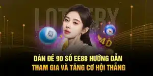 Dàn Đề 90 Số EE88 – Hướng Dẫn Tham Gia Và Tăng Cơ Hội Thắng