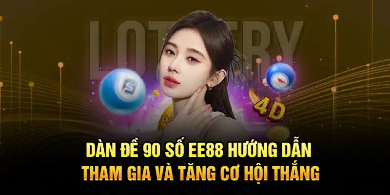 Dàn Đề 90 Số EE88 – Hướng Dẫn Tham Gia Và Tăng Cơ Hội Thắng