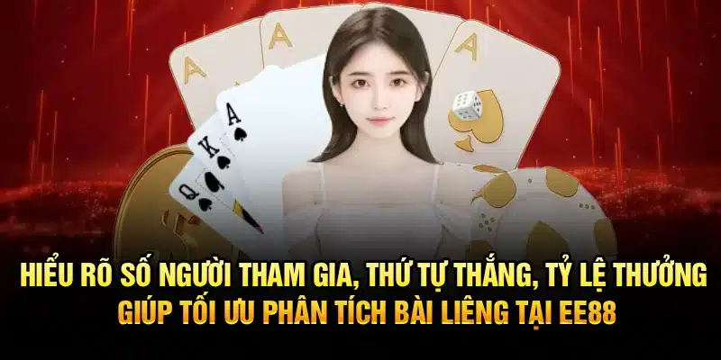 Hiểu rõ số người tham gia, thứ tự thắng, tỷ lệ thưởng giúp tối ưu phân tích bài Liêng tại EE88