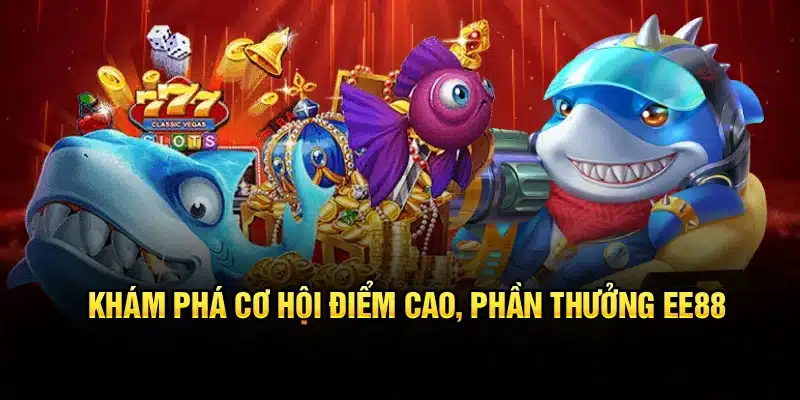 Khám phá cơ hội điểm cao, phần thưởng EE88