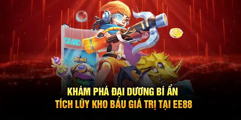 Khám phá đại dương bí ẩn, tích lũy kho báu giá trị tại EE88