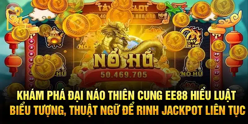 Khám phá Đại Náo Thiên Cung EE88 – Hiểu luật, biểu tượng, thuật ngữ để rinh jackpot liên tục