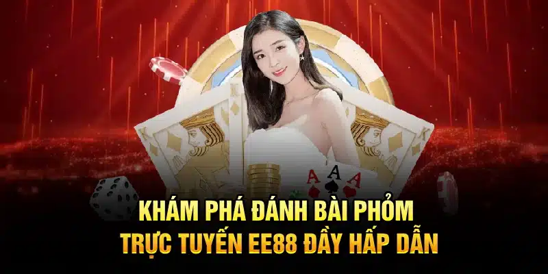 Khám phá đánh bài phỏm trực tuyến EE88 đầy hấp dẫn