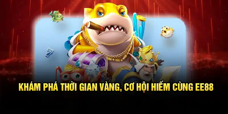 Khám phá thời gian vàng, cơ hội hiếm cùng EE88