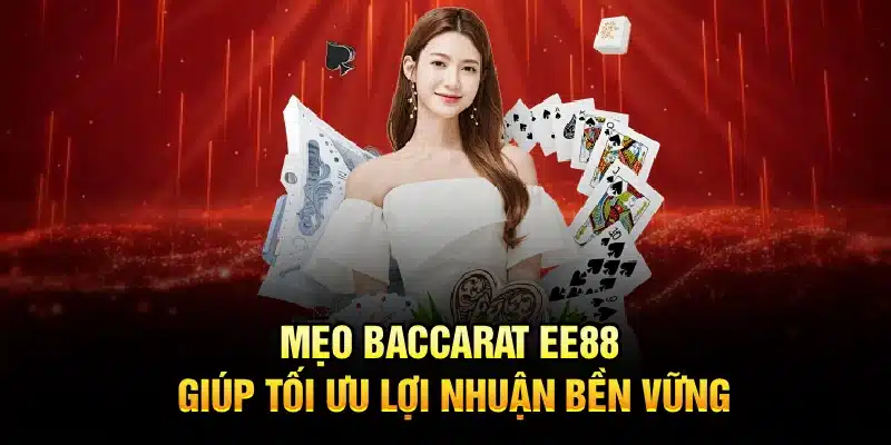Mẹo Baccarat EE88 giúp tối ưu lợi nhuận bền vững