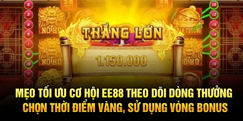 Mẹo tối ưu cơ hội EE88 – Theo dõi dòng thưởng, chọn thời điểm vàng, sử dụng vòng bonus