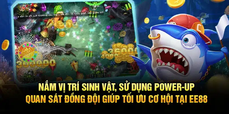 Nắm vị trí sinh vật, sử dụng power-up, quan sát đồng đội giúp tối ưu cơ hội tại EE88